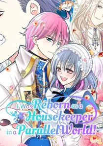 I was Reborn as a Housekeeper in a Parallel World! [Official]