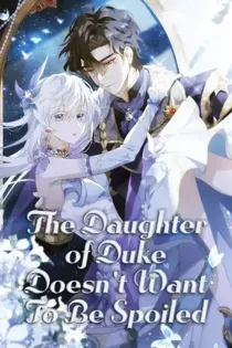 The Daughter of Duke Doesn't Want to Be Spoiled〘Official〙